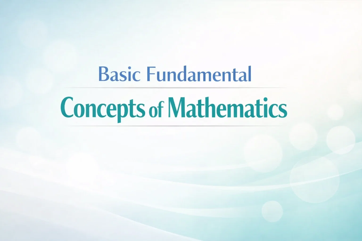 Basic fundamental concepts of Mathematics